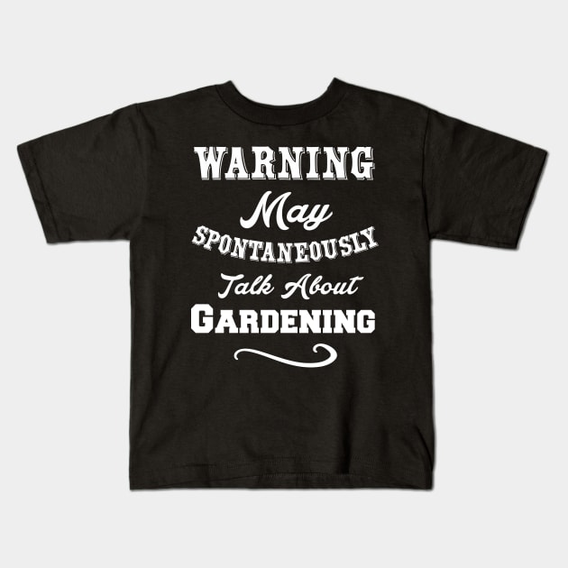 Warning May Spontaneously Talk About Gardenign Kids T-Shirt by Lin Watchorn 